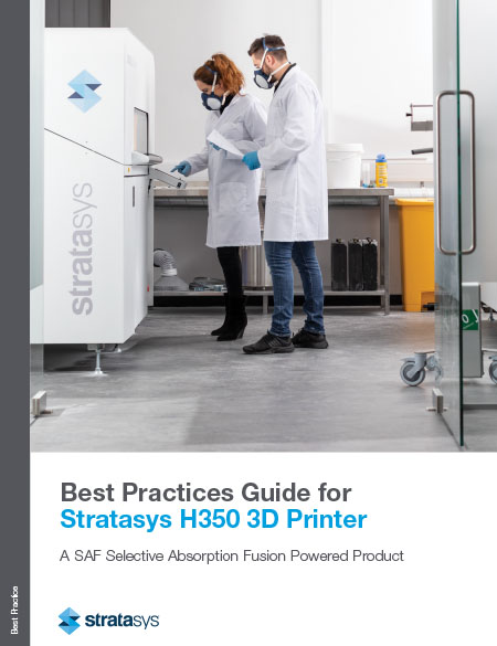 H350 Best Practice Guide Stratasys SAF H350 3D Printer Best Practice